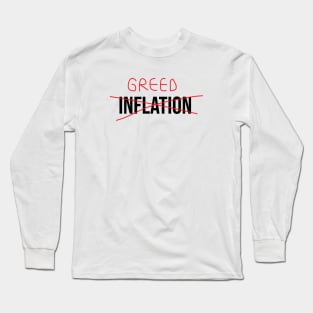 Inflation? no it is greed Long Sleeve T-Shirt